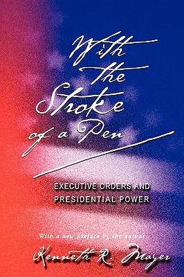 With the Stroke of a Pen: Executive Orders and Presidential Power (Paperback)