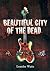 Beautiful City of the Dead by Leander Watts Beautiful City of the Dead by Leander Watts