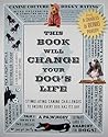 This Book Will Change Your Dog's Life: Stimulating Canine Challenges to Ensure Every Dog Has Its Day