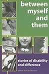 Between Myself And Them: Stories Of Life With Disability