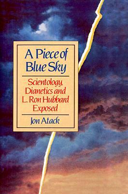 A Piece of Blue Sky: Scientology, Dianetics and L. Ron Hubbard Exposed