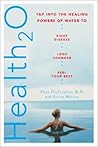 Health20: Tap into the Healing Powers of Water to - Fight Disease - Look Younger - Feel Your Best