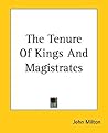 The Tenure of Kings and Magistrates by John Milton