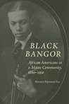 Black Bangor: African Americans in a Maine Community, 1880-1950 (Revisiting New England)