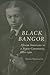 Black Bangor: African Americans in a Maine Community, 1880-1950 (Revisiting New England)