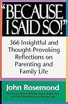 Because I Said So!: A Collection of 366 Insightful and Thought- Provoking Reflections on Parenting and Family Life Because I Said So!: A Collection of 366 Insightful and Thought- Provoking Reflections on Parenting and Family Life