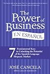 The Power of Business en Español: 7 Fundamental Keys to Unlocking the Potential of the Spanish-Language Hispanic Market (Spanish Edition) The Power of Business en Español: 7 Fundamental Keys to Unlocking the Potential of the Spanish-Language Hispanic Market (Spanish Edition)