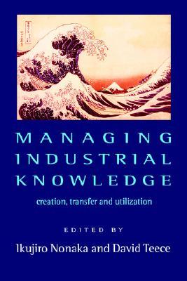 Managing Industrial Knowledge: Creation, Transfer and Utilization (Paperback)
