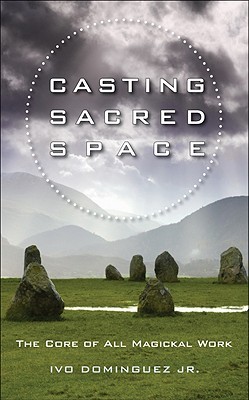 Casting Sacred Space: The Core of All Magickal Work (Paperback)