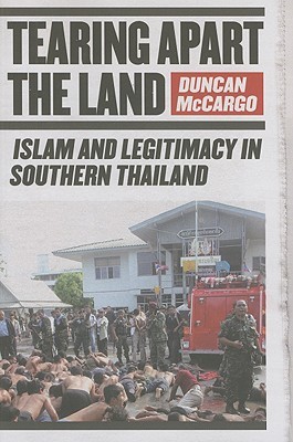 Tearing Apart the Land: Islam and Legitimacy in Southern Thailand (Paperback)