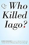 Who Killed Iago?: A Book of Fiendishly Challenging Literary Quizzes Who Killed Iago?: A Book of Fiendishly Challenging Literary Quizzes