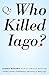 Who Killed Iago? by James Walton
