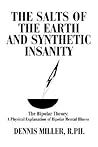 The Salts of the Earth and Synthetic Insanity: The Bipolar Theory: A Physical Explanation of Bipolar Mental Illness