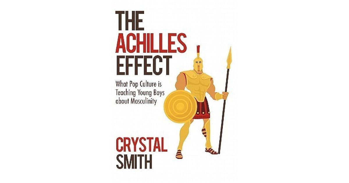 The Achilles Effect What Pop Culture Is Teaching Young Boys about