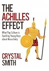 The Achilles Effect: What Pop Culture Is Teaching Young Boys about Masculinity