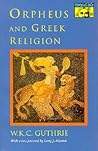 Orpheus and Greek Religion by W.K.C. Guthrie