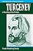 Turgenev: A Reading of his Fiction (Cambridge Studies in Russian Literature)