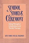 Symbol Story & Ceremony: Using Metaphor in Individual and Family Therapy