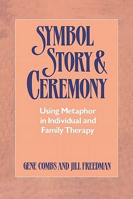 Symbol Story & Ceremony: Using Metaphor in Individual and Family Therapy (Paperback)