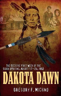 Dakota Dawn: The Decisive First Week of the Sioux Uprising, August 1862 (Hardcover)