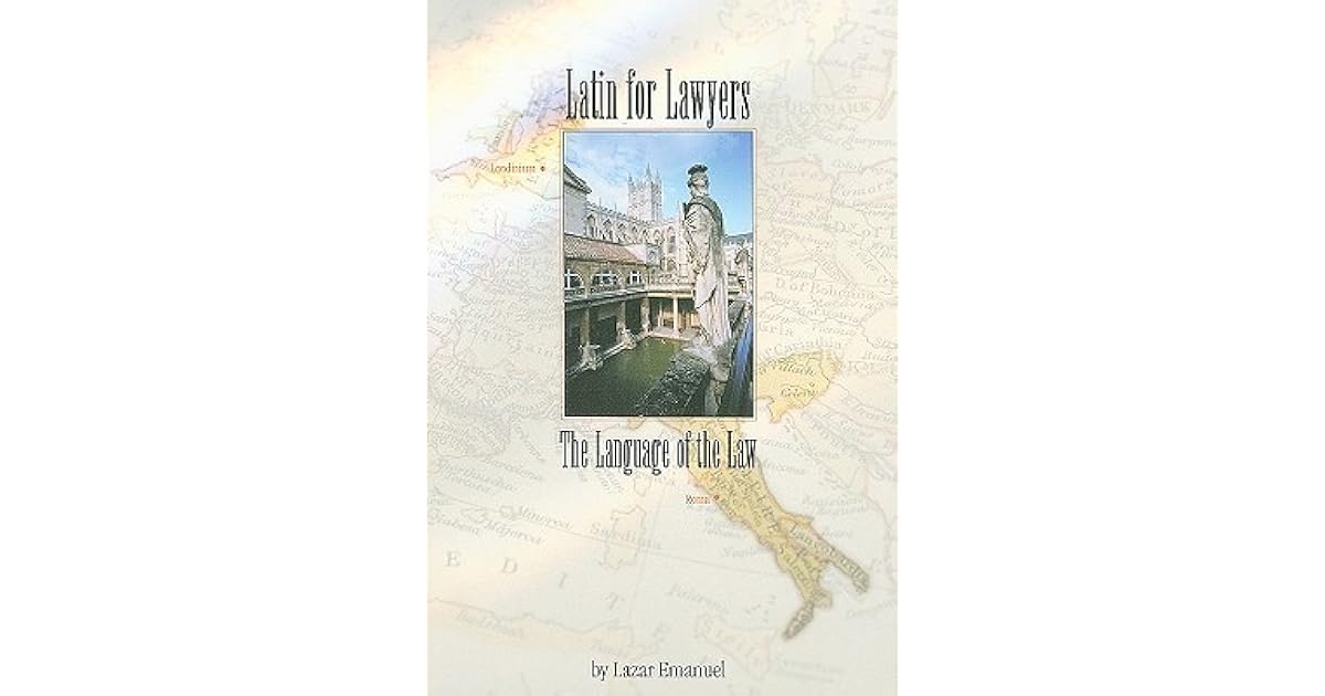 Latin for Lawyers The Language of the Law by Lazar Emanuel