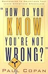 How Do You Know You're Not Wrong?: Responding to Objections That Leave Christians Speechless How Do You Know You're Not Wrong?: Responding to Objections That Leave Christians Speechless