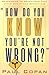 How Do You Know You're Not Wrong?: Responding to Objections That Leave Christians Speechless