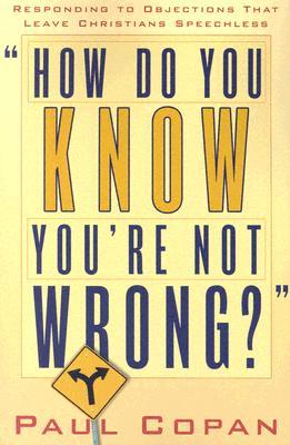 How Do You Know You're Not Wrong?: Responding to Objections That Leave Christians Speechless (Paperback)
