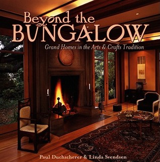 Beyond the Bungalow: Grand Homes in the Arts and Crafts Tradition: Grand Homes in the Arts and Crafts Tradition (Hardcover)