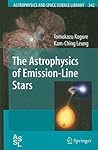 The Astrophysics of Emission-Line Stars by Tomokazu Kogure The Astrophysics of Emission-Line Stars by Tomokazu Kogure