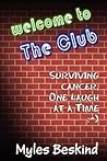 Welcome to the Club! Surviving Cancer, One Laugh at a Time Welcome to the Club! Surviving Cancer, One Laugh at a Time