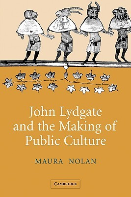 John Lydgate and the Making of Public Culture (Cambridge Studies in Medieval Literature, Series Number 58)