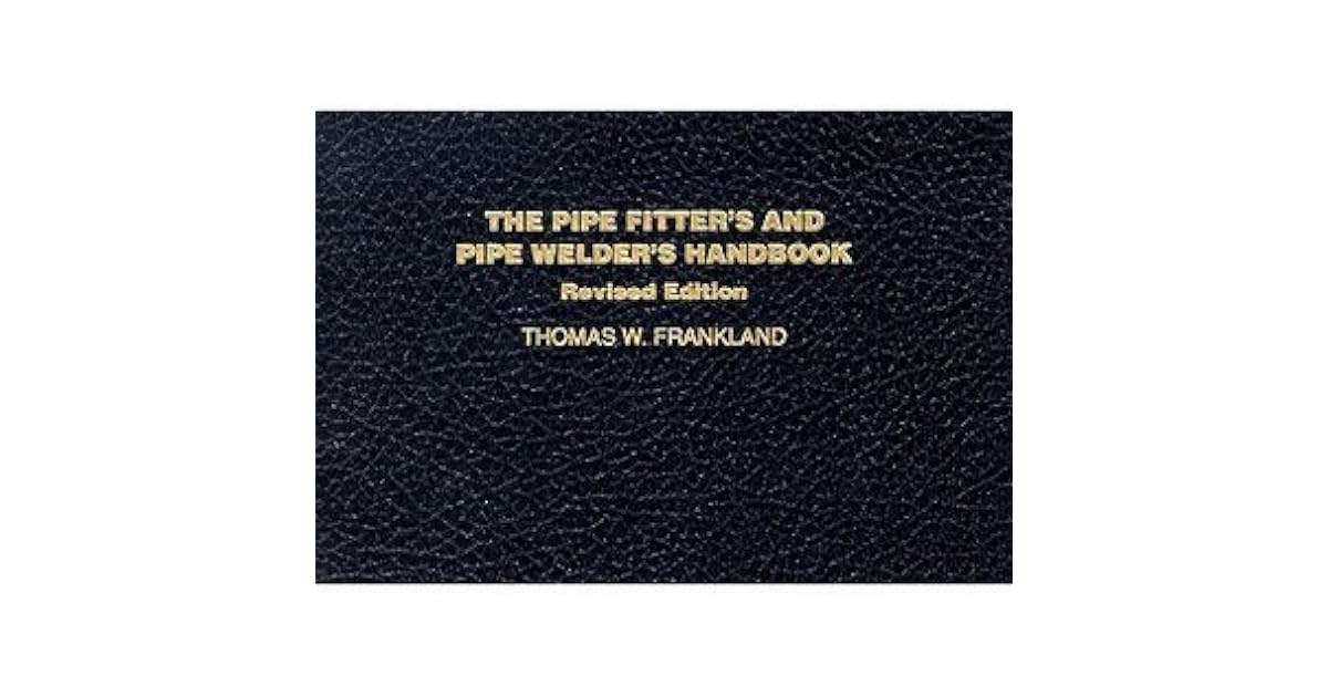 The Pipe Fitter's and Pipe Welder's Handbook the Pipe Fitter's and Pipe