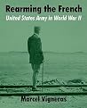 Rearming the French: United States Army in World War II Rearming the French: United States Army in World War II