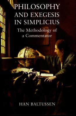 Philosophy and Exegesis in Simplicius: The Methodology of a Commentator (Hardcover)