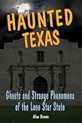 Haunted Texas: Ghosts and Strange Phenomena of the Lone Star State