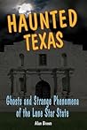 Haunted Texas: Ghosts and Strange Phenomena of the Lone Star State (Haunted Series)