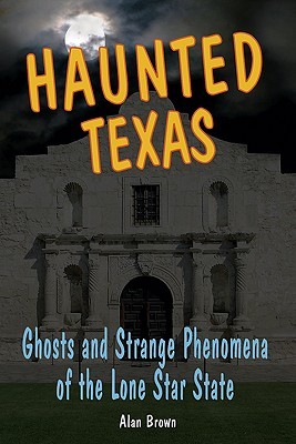 Haunted Texas: Ghosts and Strange Phenomena of the Lone Star State (Haunted Series)