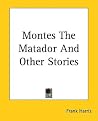Montes the Matador and Other Stories Montes the Matador and Other Stories