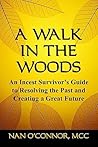 A Walk in the Woods: An Incest Survivor's Guide to Resolving the Past and Creating a Great Future