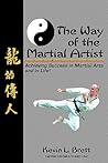 The Way Of The Martial Artist: Achieving Success In Martial Arts And In Life! The Way Of The Martial Artist: Achieving Success In Martial Arts And In Life!