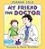 My Friend the Doctor: A Che...