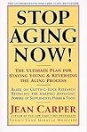Stop Aging Now!: The Ultimate Plan for Staying Young and Reversing the Aging Process