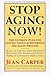 Stop Aging Now! by Jean Carper
