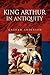King Arthur in Antiquity by Graham Anderson