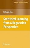 Statistical Learning from a Regression Perspective (Springer Series in Statistics)