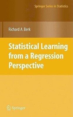Statistical Learning from a Regression Perspective (Springer Series in Statistics)