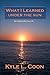 What I Learned Under the Sun by Kyle L. Coon