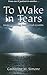 To Wake in Tears by Catherine M. Simone