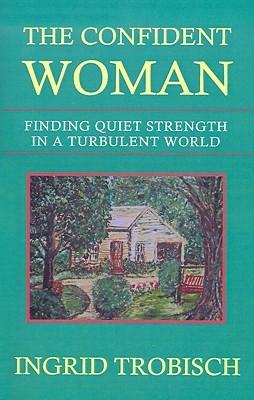 The Confident Woman: Finding Quiet Strength in a Turbulent World (Paperback)